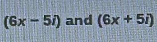 (6x-5i) and (6x+5i)