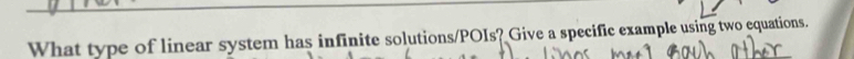 What type of linear system has infinite solutions/POIs? Give a specific example using two equations.