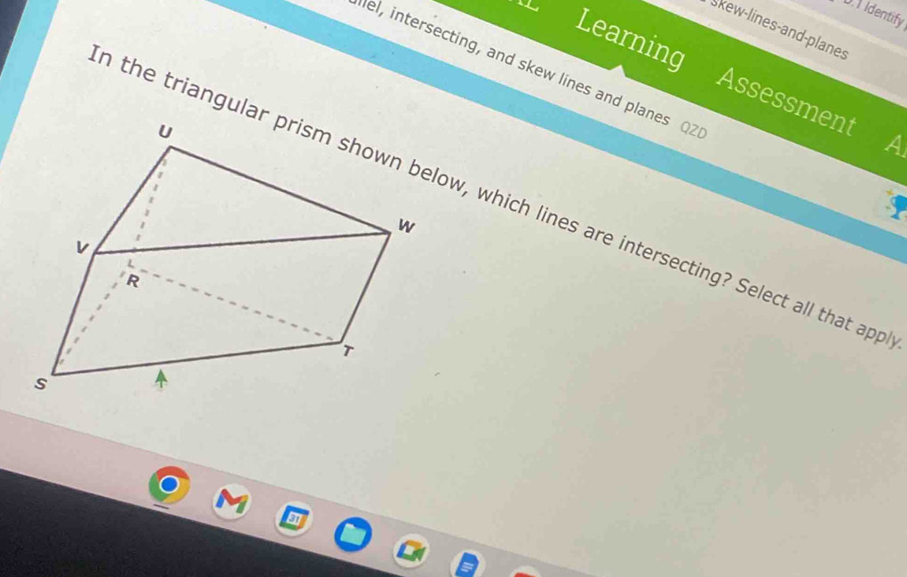 Identify 
Skew-lines-and-planes 
el, intersecting, and skew lines and planes QZ
Learning Assessment A 
n the triangular prism shown below, which lines are intersecting? Select all that app