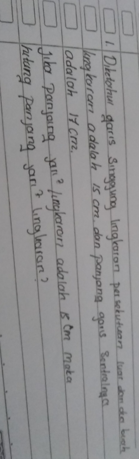 Diketobul garis singgung lngkaron per solutuean luar dan do book 
lngkaran adalah is cm, dan panyong gans Sontraingas 
adalah 17 cm. 
Jika panjaing jan^2 longkaran adoloh 1s cm maka
7π^3
Jutung panjang y° linglaran?