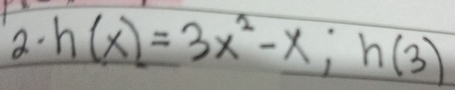 h(x)=3x^2-x;h(3)