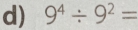 9^4/ 9^2=