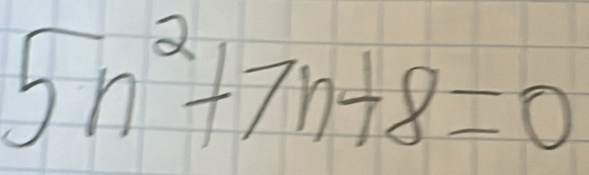 5n^2+7n+8=0