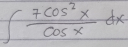 ∈t  7cos^2x/cos x dx