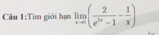 Tìm giới hạn limlimits _xto 0( 2/e^(2x)-1 - 1/x )