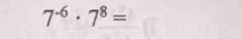 7^(-6)· 7^8=