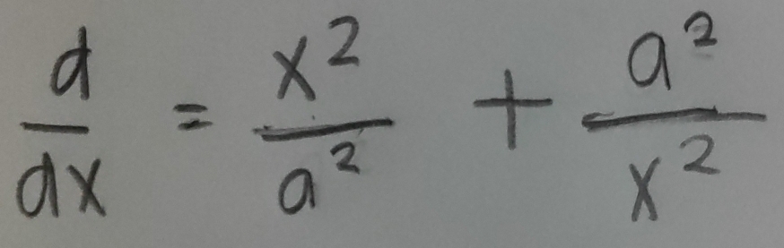  d/dx = x^2/a^2 + a^2/x^2 