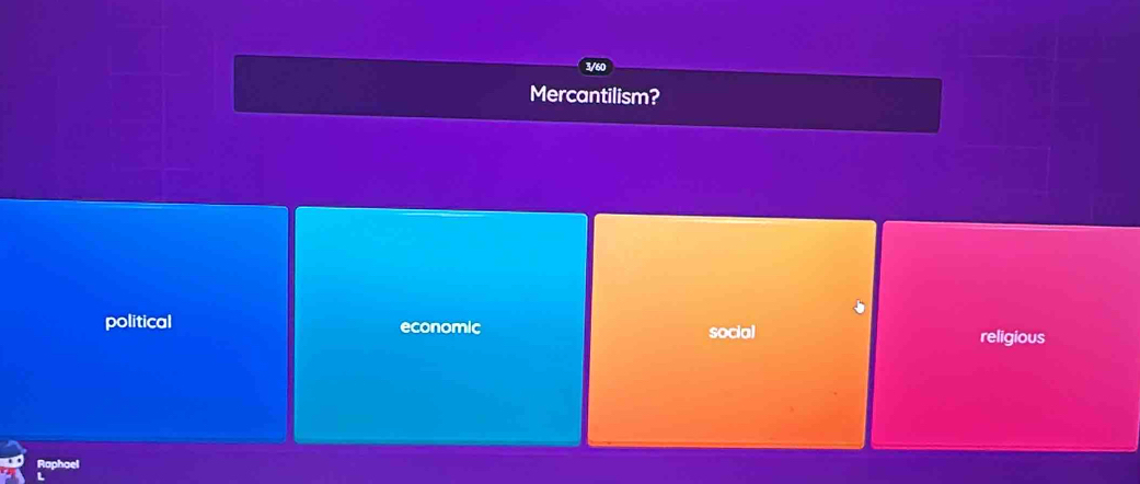 Mercantilism?
political economic religious
social
Raphae