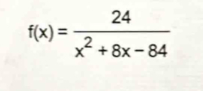 f(x)= 24/x^2+8x-84 