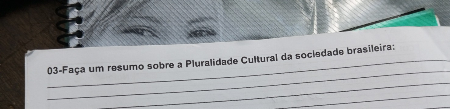 03-Faça um resumo sobre a Pluralidade Cultural da sociedade brasileira: 
_ 
_