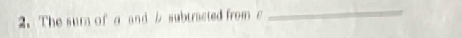 The sum of a and / subtracted from e 
_