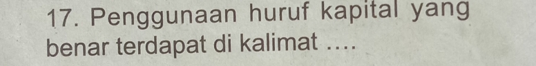 Penggunaan huruf kapital yang 
benar terdapat di kalimat ...