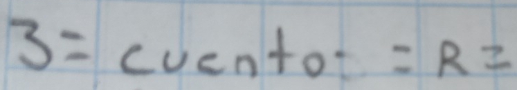 3=cuentor=R=