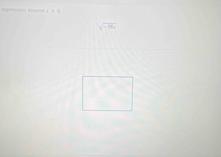 expression. Assume x>0.
sqrt(-98x)