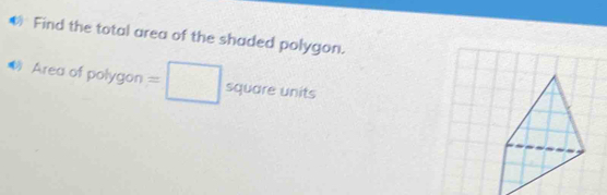 Find the total area of the shaded polygon. 
Area of polygon =□^5 quare _ 
x^2+x
DDIC