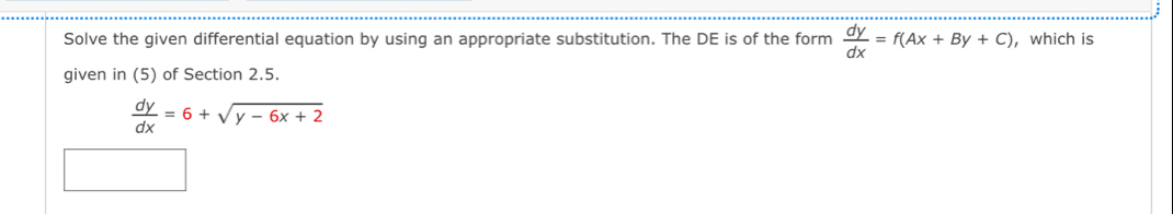 Solve the given differential equation by using an appropriate substitution. The DE is of the form  dy/dx =f(Ax+By+C) ， which is
given in (5) of Section 2.5.
 dy/dx =6+sqrt(y-6x+2)