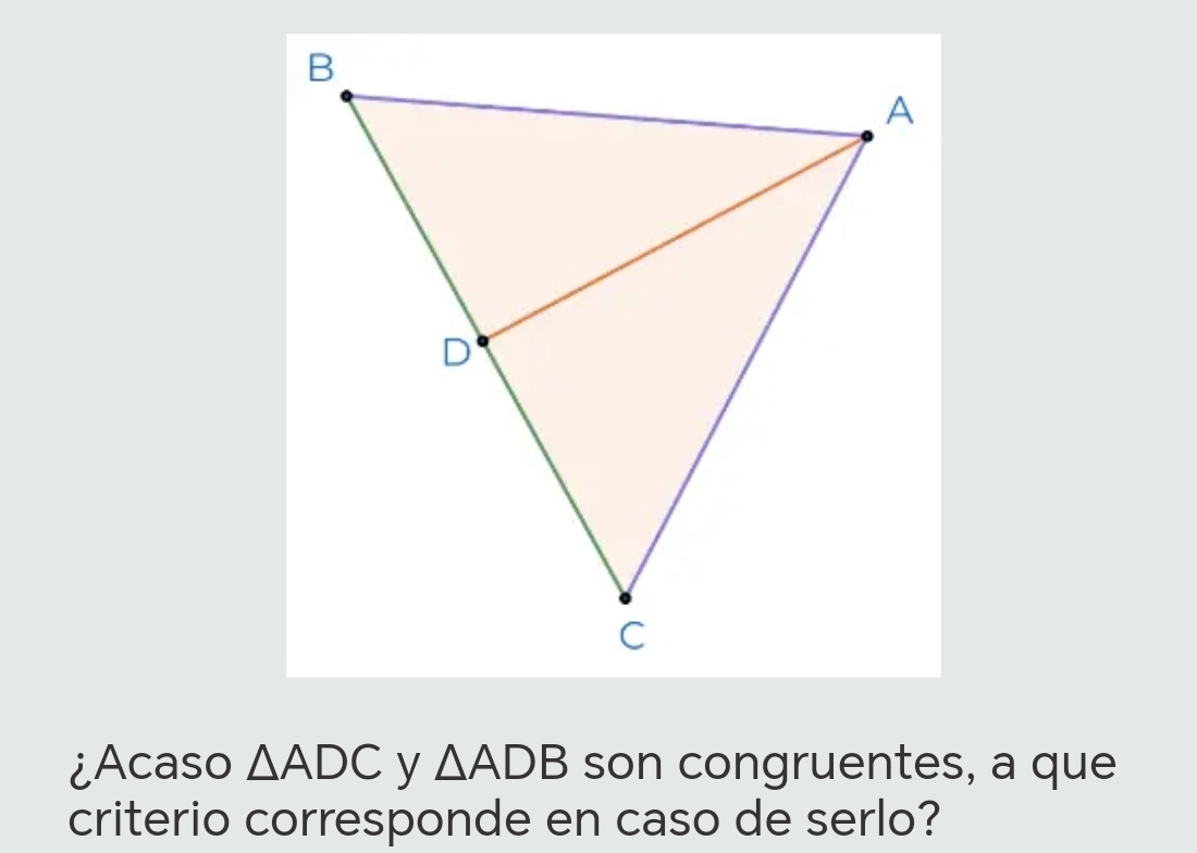 ¿Acaso △ ADC y △ ADB son congruentes, a que 
criterio corresponde en caso de serlo?