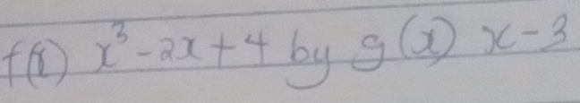 f(x) x^3-2x+4byg(x)x-3