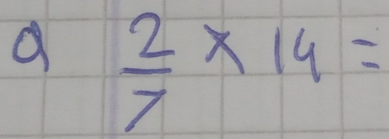  2/7 * 14=