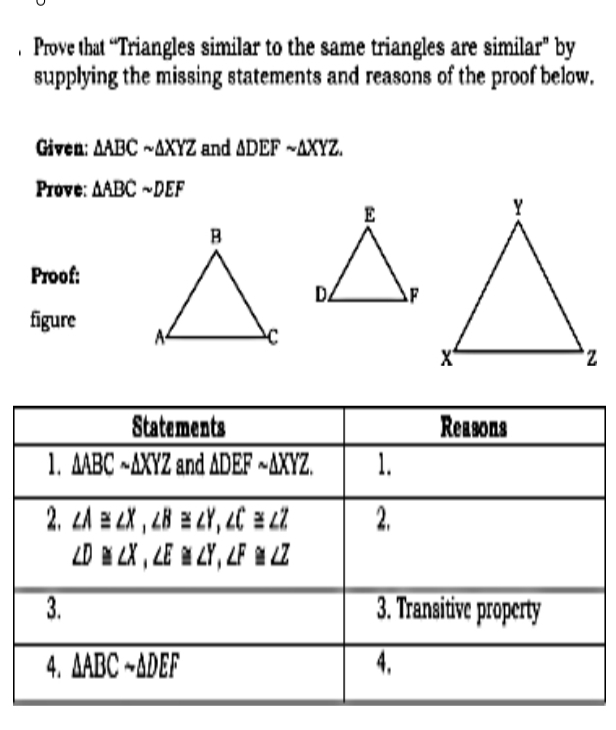 Prove that “Triangles similar to the same triangles are similar” by
supplying the missing statements and reasons of the proof below.
Given: △ ABCsim △ XYZ and △ DEFsim △ XYZ.
Prove: △ ABCsim DEF
Proof:
figure