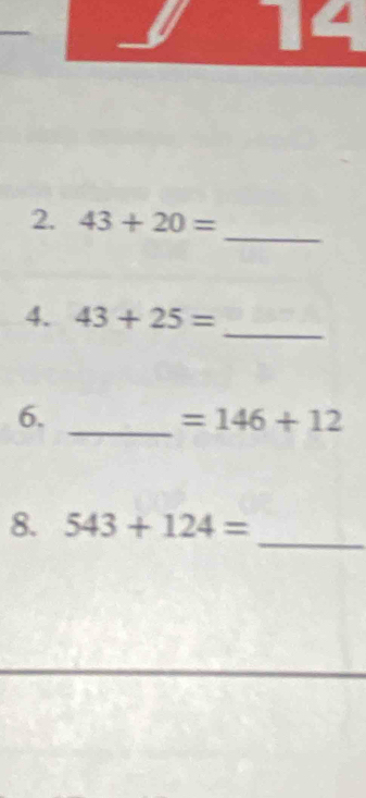 14 
_ 
2. 43+20=
_ 
4. 43+25=
6._
=146+12
_ 
8. 543+124=