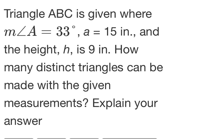 Solved: Triangle ABC is given where m∠ A=33°, a=15in., and the height ...