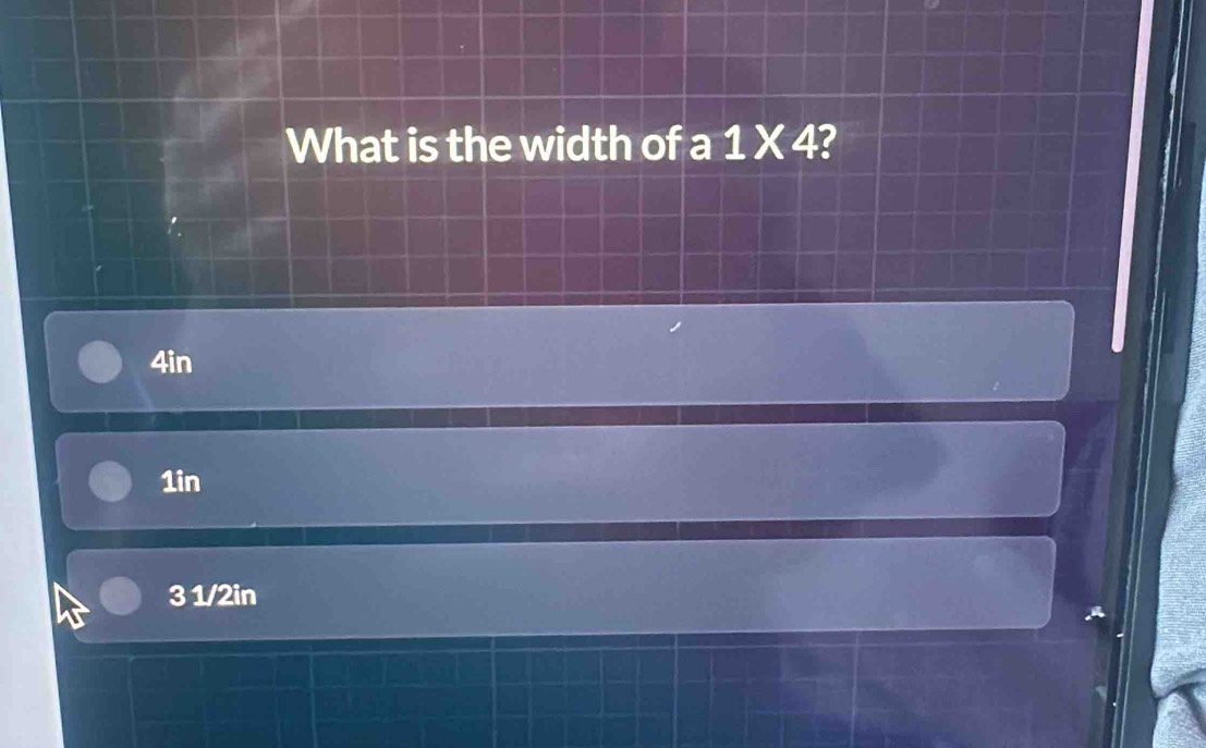 What is the width of a 1* 4
4in
1in
3 1/2in