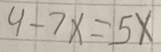 4-7x=5x