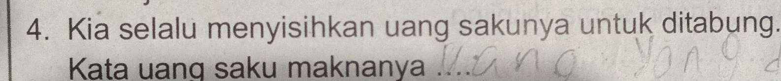 Kia selalu menyisihkan uang sakunya untuk ditabung. 
Kata uang saku maknanya