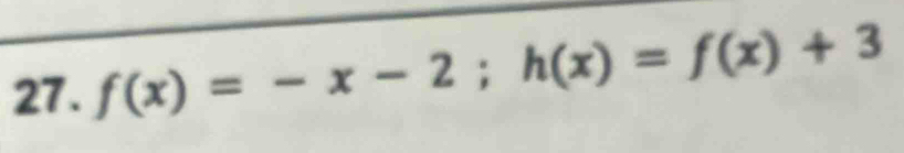 f(x)=-x-2; h(x)=f(x)+3