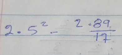 5^2- 2· 89/17 