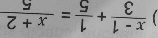 )  (x-1)/3 + 1/5 = (x+2)/5 