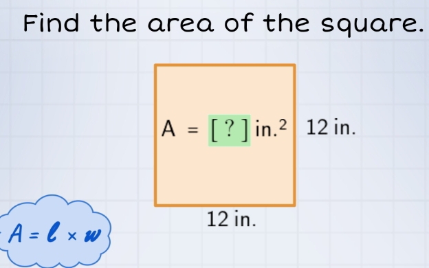 Find the area of the square.
A=l* w