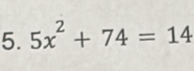 5x^2+74=14