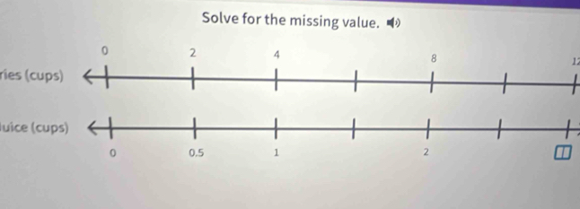 Solve for the missing value. 
12 
ries (cu 
luice (c