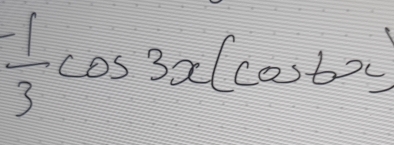 - 1/3 cos 3x(cos 6x)