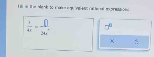Solved: Fill in the blank to make equivalent rational expressions. 3/4x ...