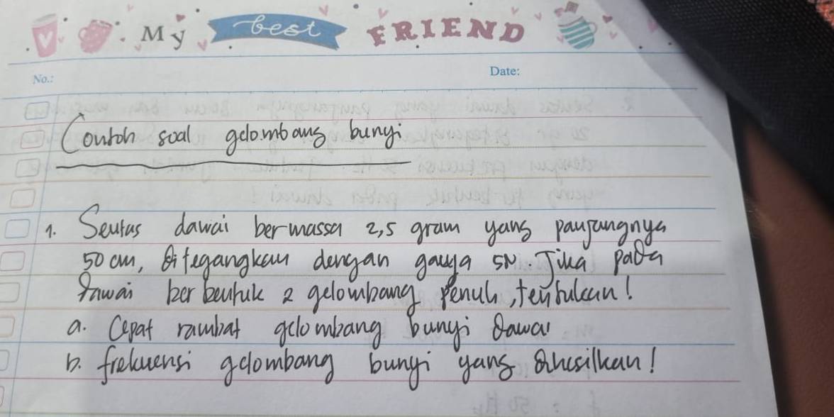 Courch soal gdlombaus buny 
1. Seutus dawai bermassa 2, 5 gram yaus payjangnys
5o om, BTegangkan dengan gauya sw Jina Paba 
Pawai her benhak a gelombang Penul, tenbulcan! 
a Cepat raulat aclombang bungi Sawar 
D. frelvens gclombang buny yans Qussillan!