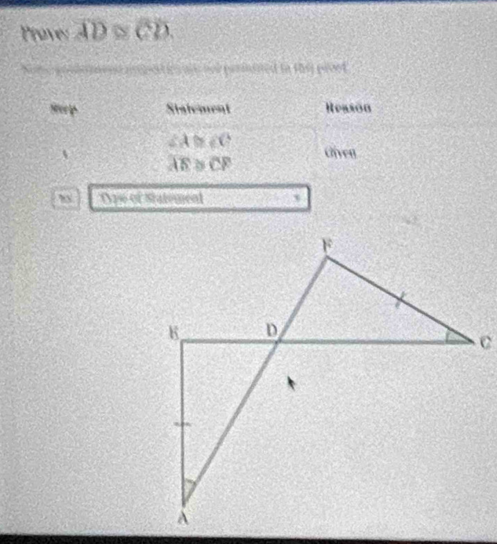 P(w)=overline AD≌ overline CD. 
permined in the pivot 

Statement Reason
∠ A≌ ∠ C
Oiven
overline AE≌ overline CF
Dae of Statemenl `