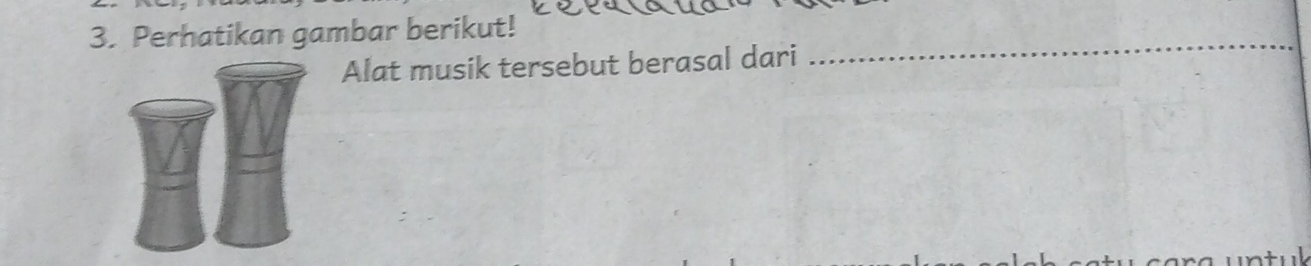 Perhatikan gambar berikut! 
Alat musik tersebut berasal dari 
_