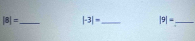 |8|= _
|-3|= _ 
_ |9|=