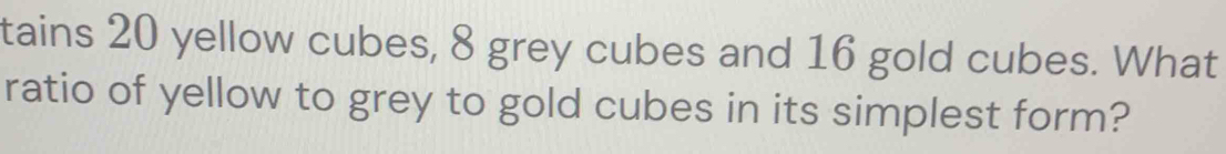 Solved: tains 20 yellow cubes, 8 grey cubes and 16 gold cubes. What ...