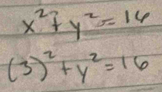 x^2+y^2=16
(3)^2+y^2=16