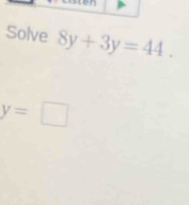 Solve 8y+3y=44.
y=□