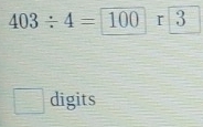 403/ 4=100r3
digits