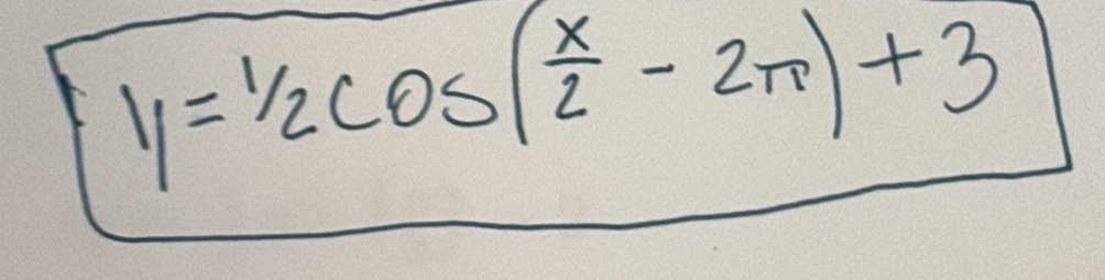 y=^1/_2cos ( x/2 -2π 3)+3