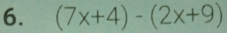 (7x+4)-(2x+9)