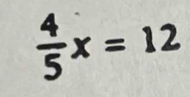  4/5 x=12