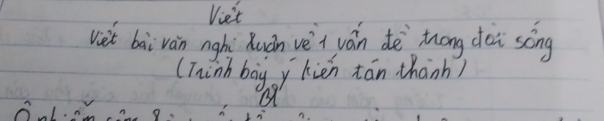 Vie't 
viet bai vàn nghi Quàn vèi ván dè`zong dèi song 
(Thinb bog y kién tán thānh) 
B