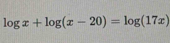 log x+log (x-20)=log (17x)